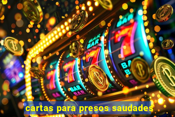 cartas para presos saudades